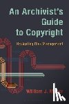 Maher, William J. (University of Illinois Urbana-Champain (Emeritus)) - An Archivist's Guide to Copyright