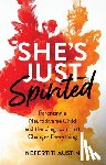 Austin, Nefertiti - She's Just Spirited: Parenting a Neurodivergent Child and the Diagnosis That Changes Everything