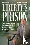 Liberty, Randall (Maine Commissioner of Corrections), Graf, Christine (Freelance Writer) - Liberty’s Prison