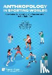 Heath, Sean - Anthropology in Sporting Worlds: Knowledge, Collaboration, and Representation in the Digital Age