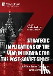 Ibrahimov, Rovshan - Strategic Implications of the War in Ukraine for the Post-Soviet Space: A View from Caucasus and Central Asia