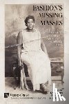 Libes, Kenna - Fashion's Missing Masses: The representation of marginalized populations in collections and exhibitions of dress