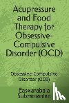Subramanian, Easwarabala - Acupressure and Food Therapy for Obsessive-Compulsive Disorder (OCD): Obsessive-Compulsive Disorder (OCD)