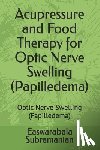 Subramanian, Easwarabala - Acupressure and Food Therapy for Optic Nerve Swelling (Papilledema): Optic Nerve Swelling (Papilledema)