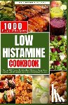 Winter, Aveline - Low Histamine Cookbook: Discover 1000 Days of Delicious Low-Histamine Recipes for a Healthy Diet, Intolerance Relief, and a Nourishing Food List.