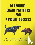 Goswami, Raj - 14 trading chart patterns For 7 Figures: Mastering chart patterns, paving the way for seven-figure trades.