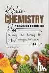 Soughtout, David - Kitchen Chemistry Of Food Science And Nutrition: Explaining The Alchemy Of Cooking Techniques And Recipes