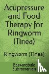 Subramanian, Easwarabala - Acupressure and Food Therapy for Ringworm (Tinea): Ringworm (Tinea)