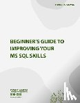 Gaikwad, Sameer - Beginner's Guide to Improving Your MS SQL Skills