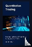 Rojas, Jonathan - Quantitative Trading: Harnessing Data and Algorithms for Systematic Profits
