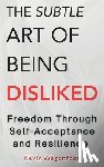 Wagonfoot, Kevin - The Subtle Art Of Being Disliked: Freedom Through Self-Acceptance and Resilience