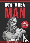 de Haan, Auke - How to be a man A self help book for men Young Adult - Adult: A book for men about dating, self esteem, self love, self growth, motivation, inspiratio