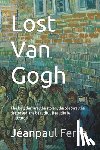 Ferro, Jeanpaul - Lost Van Gogh: The lost, the rare, the stolen, the obscure, the destroyed, the beautiful. Beautifully Illustrated.