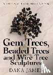 Prideaux, Donna - Gem Trees, Beaded Trees, and Wire Tree Sculptures: A Tree Sculpture Design Book