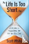 White, Scott - LIFE IS TOO SHORT GUY