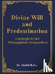 Babar, Shahid - Divine Will and Predestination: Theological and Philosophical Perspectives
