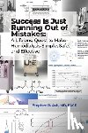 Ash, Stephen R. - Success Is Just Running Out of Mistakes: A Lifelong Quest to Make Hemodialysis Simple, Safe, and Effective