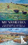 Wirz, Bob - My Nebraska: Rich Memories of Growing Up in Rural Nebraska Decades Ago
