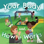 Balz, Adiah - Your Body and How It Works