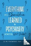 Gardiner, Kelly - Everything You Should've Learned in Psychiatry School, But Didn't