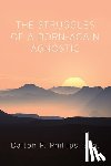 Phillips, Dalton F. Esq - The Struggles of a Born-Again Agnostic