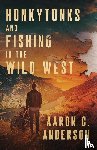 Anderson, Aaron C. - Honkytonks and Fishing in the Wild West