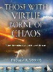 Young, Thomas R - Those With Virtue Borne of Chaos