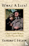 Nelson, Richard C - What a Life! Choices and Chances in My First 93 Years
