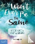Leigh, Korie - It Won't Ever Be the Same: A Teen's Guide to Grief and Grieving