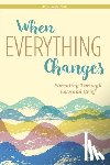 Leigh, Korie - When Everything Changes: Parenting Through Loss and Grief