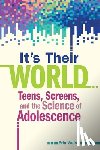 Walsh, Erin - It's Their World: Teens, Screens, and the Science of Adolescence