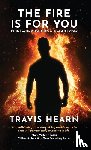 Hearn, Travis - The Fire Is for You