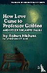 Hichens, Robert - How Love Came to Professor Guildea and Other Uncanny Tales