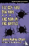 Chase, James Hadley - I'll Get You for This / The Paw in the Bottle