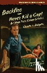 Burgess, Charles L. - Backfire / Never Kill a Cop! & Other True Crime Stories