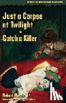 Martin, Robert - Just a Corpse at Twilight / Catch a Killer