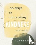 Evans, Tony - 100 Days of Cultivating Kindness