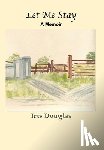 Douglas, Iris - Let Me Stay: A Memoir