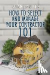 Daniels, Brian Todd - How to Select and Manage Your Contractor 101