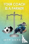 Jordan, Jeff - Your Coach Is a Farmer