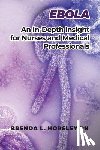 Horsley, Brenda L. - Ebola: An In-Depth Insight for Nurses and Medical Professionals
