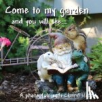 Heath, Cheryl - Come to my garden and you will see...