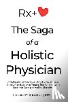 Robertson, Lorraine D. - The Saga of a Holistic Physician: A Collection of Heartwarming Stories about a Family Physician who Treated Her Patients with Love and Caring as well