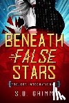 Grimm, S. D. - Beneath False Stars: Volume 1