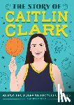 Burk, Rachelle - The Story of Caitlin Clark