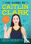 Burk, Rachelle - The Story of Caitlin Clark: An Inspiring Biography for Young Readers