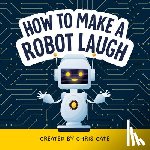 Cate, Chris - How to Make a Robot Laugh