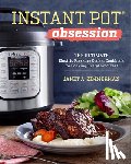 Zimmerman, Janet A. - Instant Pot(r) Obsession: The Ultimate Electric Pressure Cooker Cookbook for Cooking Everything Fast