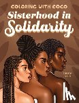 Ballo, Andrea - Coloring with Coco: Sisterhood in Solidarity