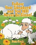 Seely, Dona - Seely, D: Follow Your Shepherd and You Will Never Be Alone!